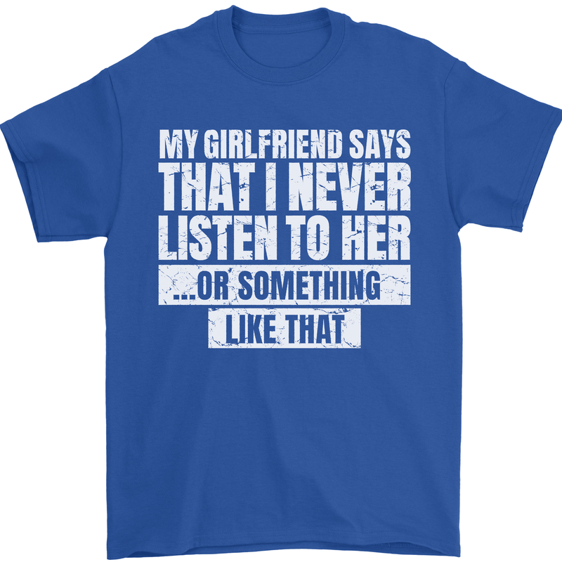 My Girlfriend Says I Never Listen Funny Mens T-Shirt Cotton Gildan Royal Blue
