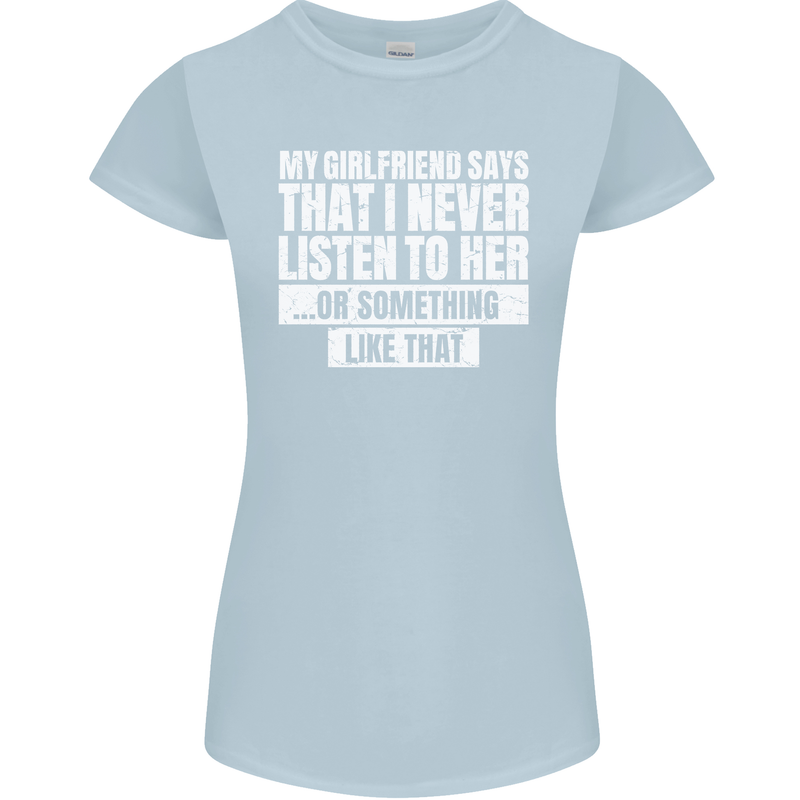 My Girlfriend Says I Never Listen Funny Womens Petite Cut T-Shirt Light Blue