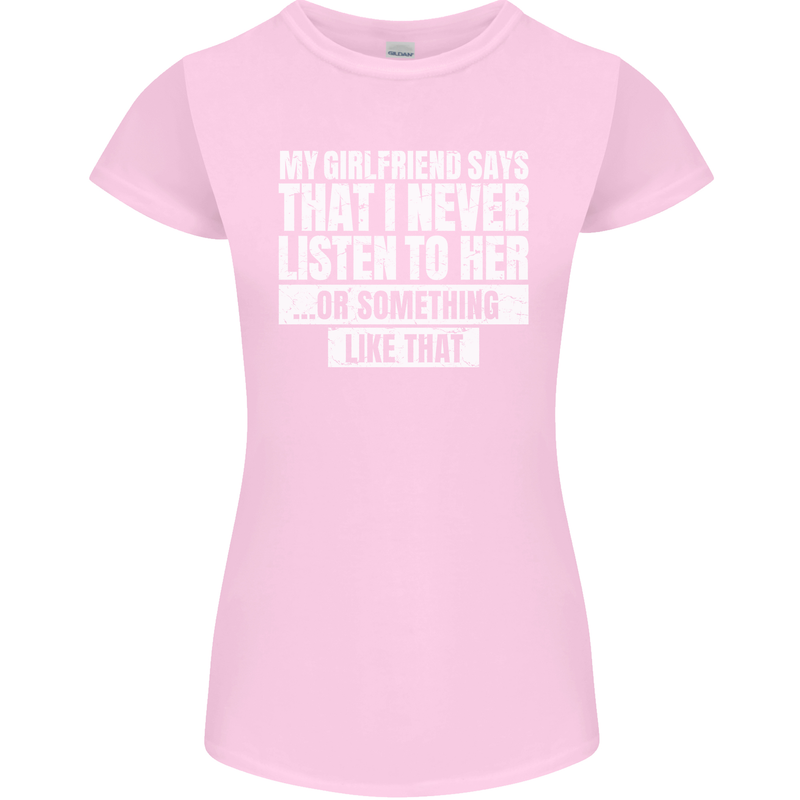 My Girlfriend Says I Never Listen Funny Womens Petite Cut T-Shirt Light Pink