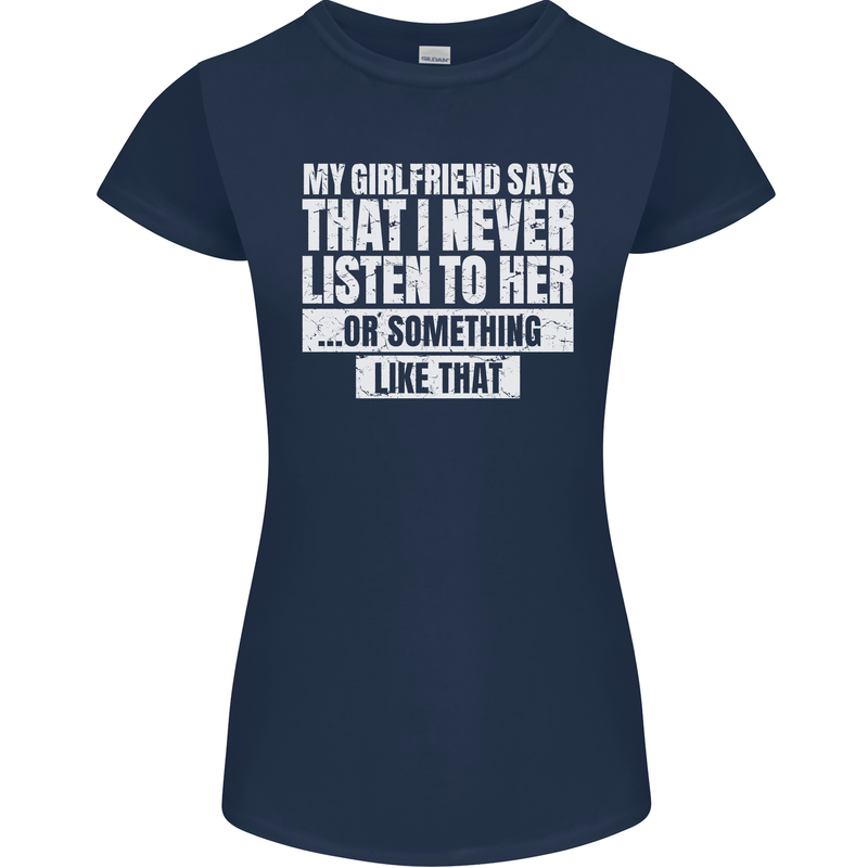 My Girlfriend Says I Never Listen Funny Womens Petite Cut T-Shirt Navy Blue