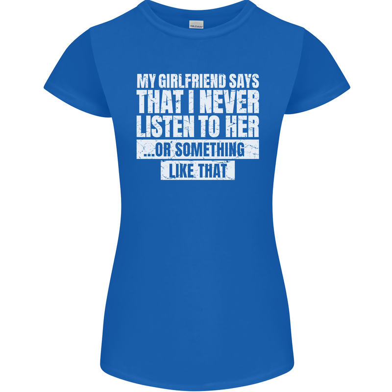 My Girlfriend Says I Never Listen Funny Womens Petite Cut T-Shirt Royal Blue