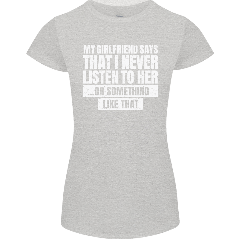 My Girlfriend Says I Never Listen Funny Womens Petite Cut T-Shirt Sports Grey