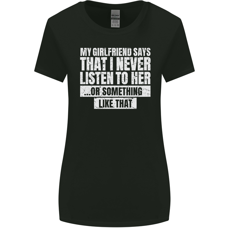 My Girlfriend Says I Never Listen Funny Womens Wider Cut T-Shirt Black
