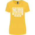 My Girlfriend Says I Never Listen Funny Womens Wider Cut T-Shirt Yellow