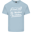 My Mother is Older 30th 40th 50th Birthday Kids T-Shirt Childrens Light Blue