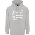 My Mother is Older 30th 40th 50th Birthday Mens 80% Cotton Hoodie Sports Grey