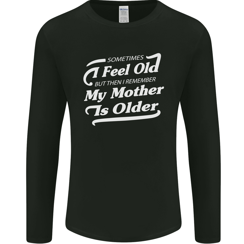 My Mother is Older 30th 40th 50th Birthday Mens Long Sleeve T-Shirt Black