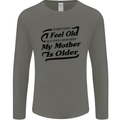 My Mother is Older 30th 40th 50th Birthday Mens Long Sleeve T-Shirt Charcoal