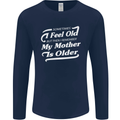 My Mother is Older 30th 40th 50th Birthday Mens Long Sleeve T-Shirt Navy Blue