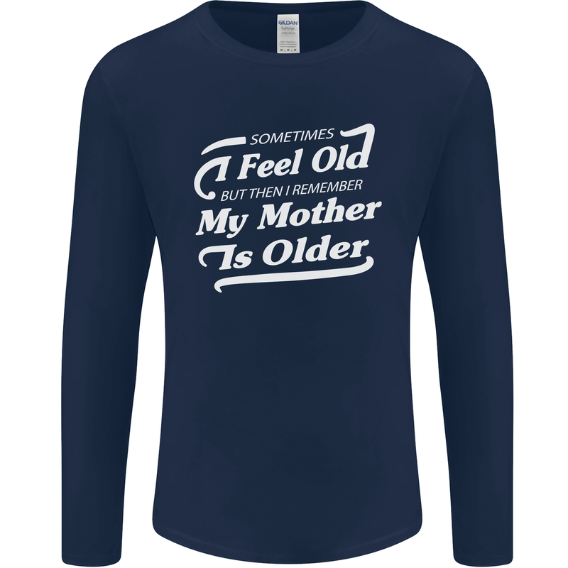My Mother is Older 30th 40th 50th Birthday Mens Long Sleeve T-Shirt Navy Blue