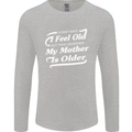 My Mother is Older 30th 40th 50th Birthday Mens Long Sleeve T-Shirt Sports Grey