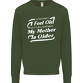 My Mother is Older 30th 40th 50th Birthday Mens Sweatshirt Jumper Forest Green