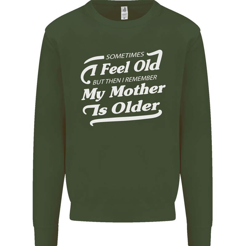 My Mother is Older 30th 40th 50th Birthday Mens Sweatshirt Jumper Forest Green