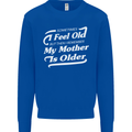 My Mother is Older 30th 40th 50th Birthday Mens Sweatshirt Jumper Royal Blue