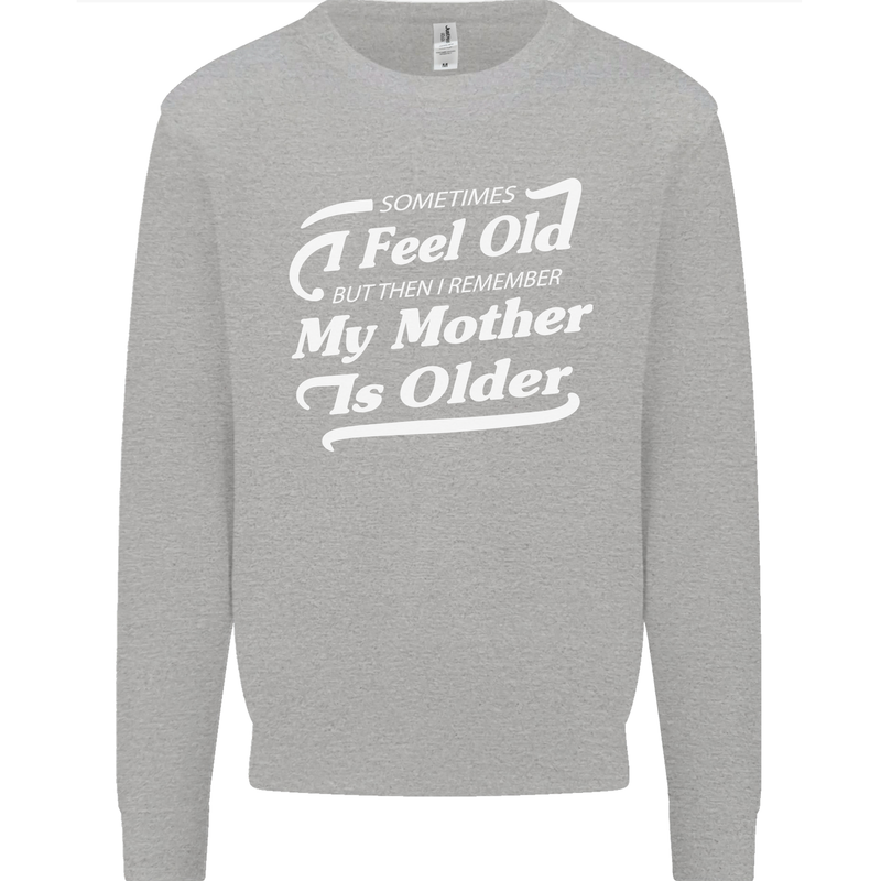 My Mother is Older 30th 40th 50th Birthday Mens Sweatshirt Jumper Sports Grey
