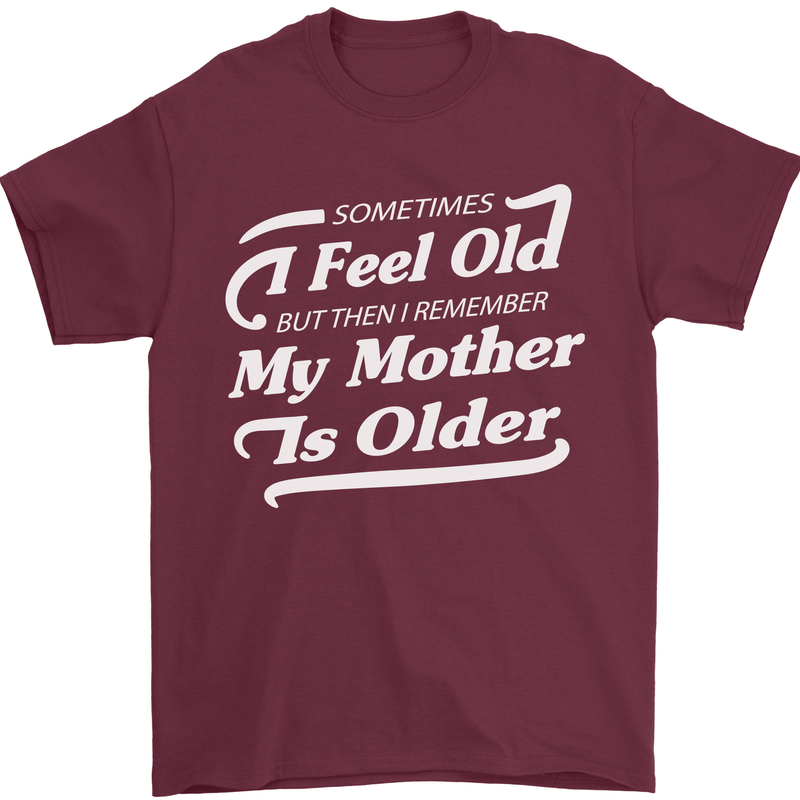 My Mother is Older 30th 40th 50th Birthday Mens T-Shirt Cotton Gildan Maroon