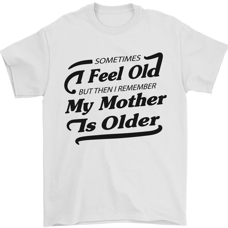 My Mother is Older 30th 40th 50th Birthday Mens T-Shirt Cotton Gildan White