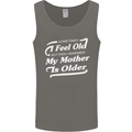 My Mother is Older 30th 40th 50th Birthday Mens Vest Tank Top Charcoal