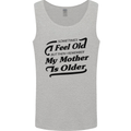 My Mother is Older 30th 40th 50th Birthday Mens Vest Tank Top Sports Grey