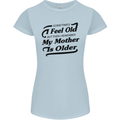 My Mother is Older 30th 40th 50th Birthday Womens Petite Cut T-Shirt Light Blue
