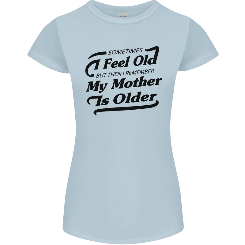 My Mother is Older 30th 40th 50th Birthday Womens Petite Cut T-Shirt Light Blue