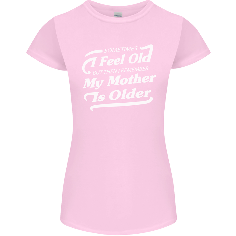 My Mother is Older 30th 40th 50th Birthday Womens Petite Cut T-Shirt Light Pink