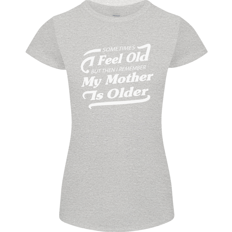 My Mother is Older 30th 40th 50th Birthday Womens Petite Cut T-Shirt Sports Grey