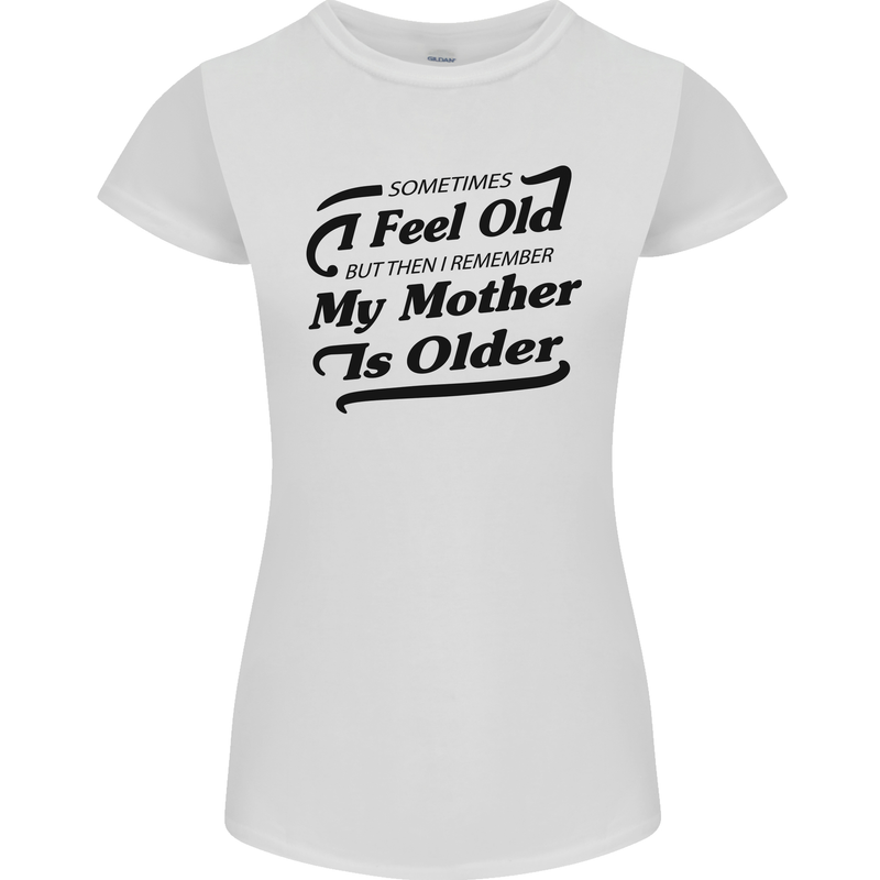 My Mother is Older 30th 40th 50th Birthday Womens Petite Cut T-Shirt White