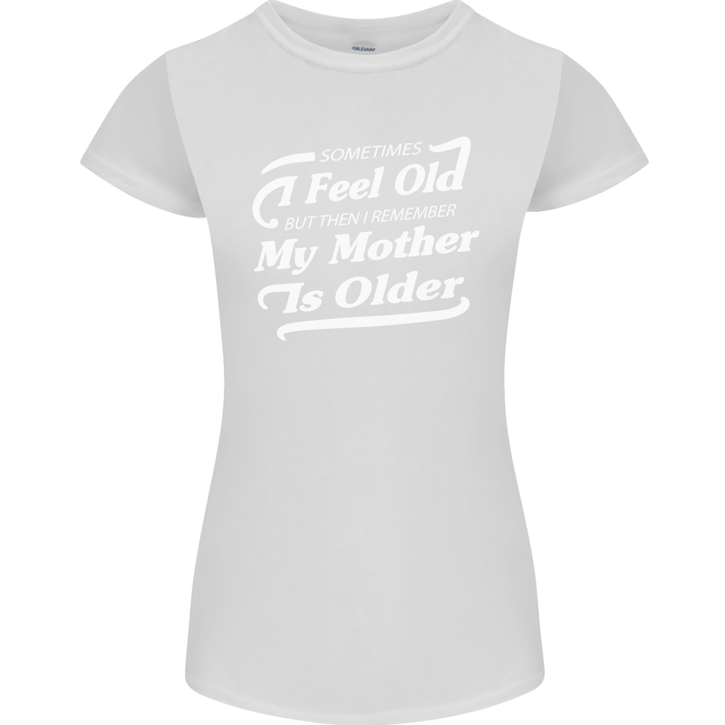 My Mother is Older 30th 40th 50th Birthday Womens Petite Cut T-Shirt White