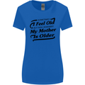 My Mother is Older 30th 40th 50th Birthday Womens Wider Cut T-Shirt Royal Blue