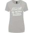 My Mother is Older 30th 40th 50th Birthday Womens Wider Cut T-Shirt Sports Grey