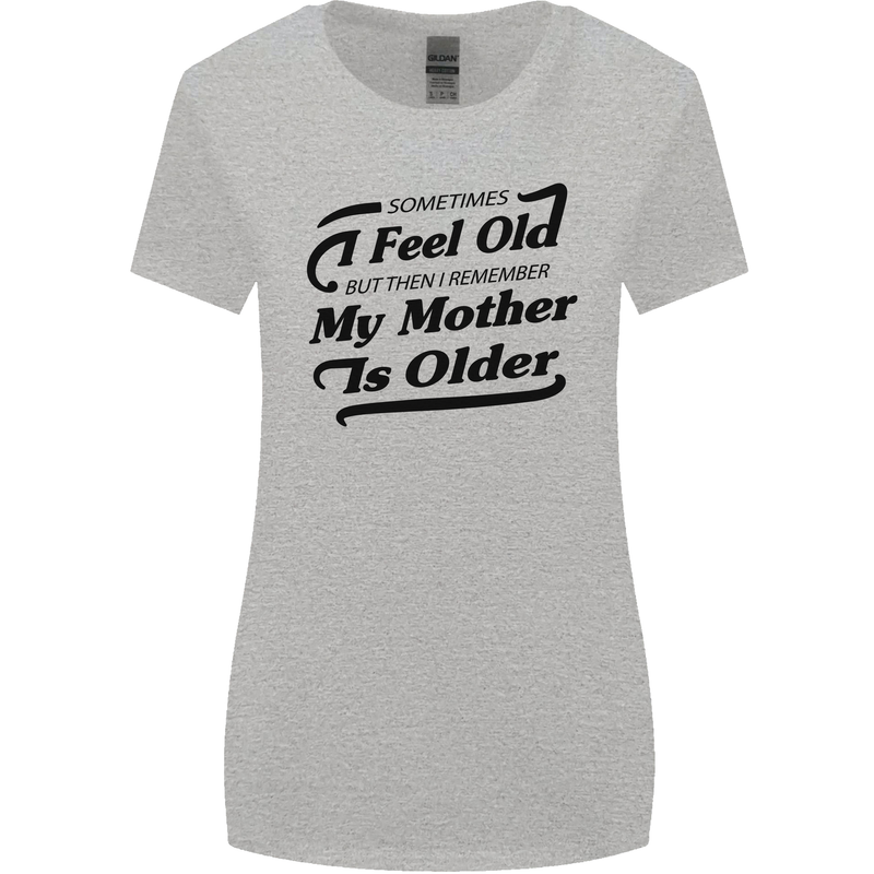 My Mother is Older 30th 40th 50th Birthday Womens Wider Cut T-Shirt Sports Grey