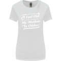 My Mother is Older 30th 40th 50th Birthday Womens Wider Cut T-Shirt White