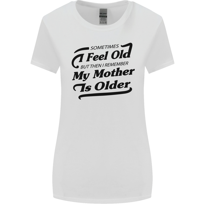 My Mother is Older 30th 40th 50th Birthday Womens Wider Cut T-Shirt White