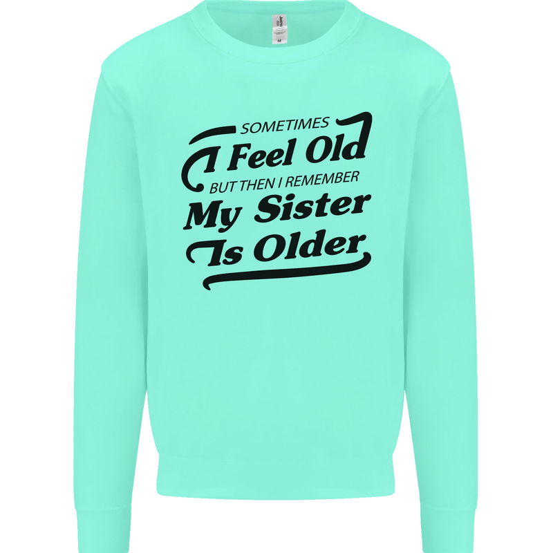 My Sister is Older 30th 40th 50th Birthday Kids Sweatshirt Jumper Peppermint