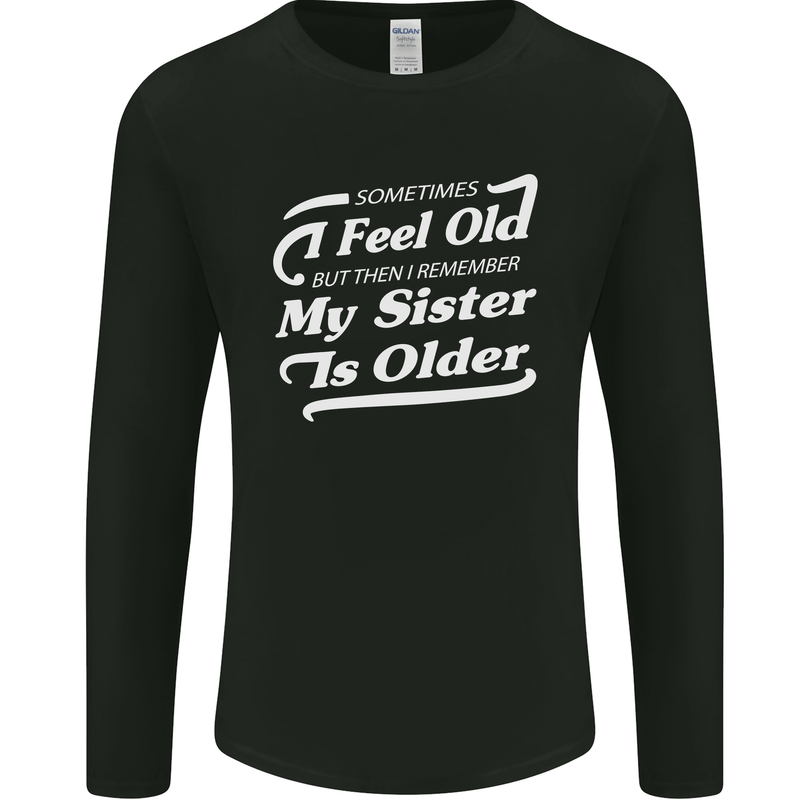 My Sister is Older 30th 40th 50th Birthday Mens Long Sleeve T-Shirt Black