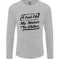 My Sister is Older 30th 40th 50th Birthday Mens Long Sleeve T-Shirt Sports Grey