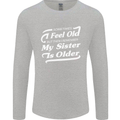 My Sister is Older 30th 40th 50th Birthday Mens Long Sleeve T-Shirt Sports Grey