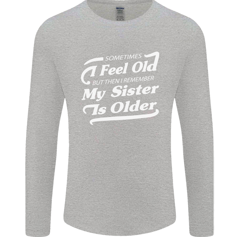My Sister is Older 30th 40th 50th Birthday Mens Long Sleeve T-Shirt Sports Grey