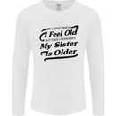 My Sister is Older 30th 40th 50th Birthday Mens Long Sleeve T-Shirt White