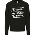 My Sister is Older 30th 40th 50th Birthday Mens Sweatshirt Jumper Black
