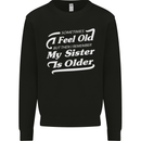 My Sister is Older 30th 40th 50th Birthday Mens Sweatshirt Jumper Black