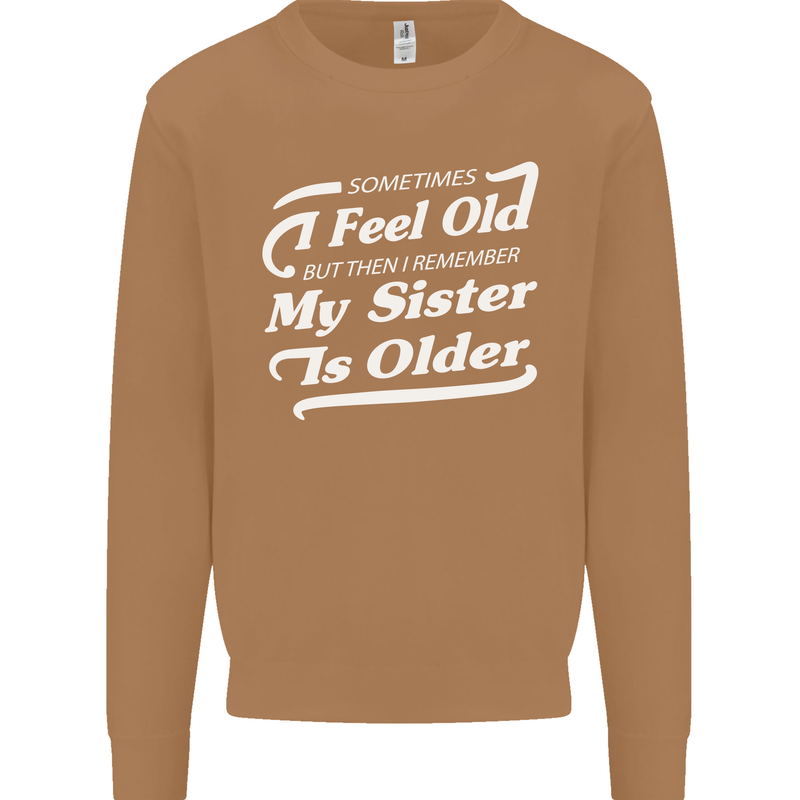 My Sister is Older 30th 40th 50th Birthday Mens Sweatshirt Jumper Caramel Latte