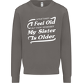 My Sister is Older 30th 40th 50th Birthday Mens Sweatshirt Jumper Charcoal