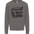My Sister is Older 30th 40th 50th Birthday Mens Sweatshirt Jumper Charcoal