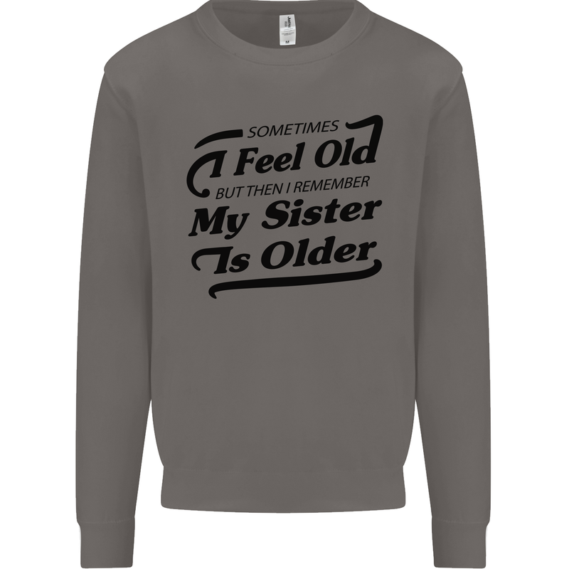 My Sister is Older 30th 40th 50th Birthday Mens Sweatshirt Jumper Charcoal
