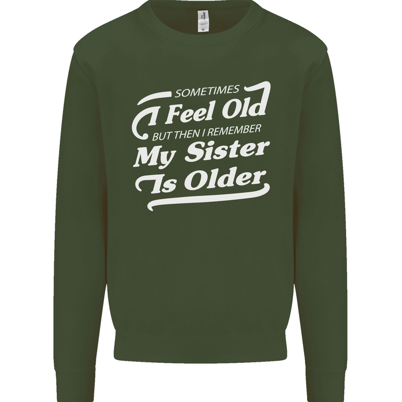 My Sister is Older 30th 40th 50th Birthday Mens Sweatshirt Jumper Forest Green