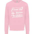 My Sister is Older 30th 40th 50th Birthday Mens Sweatshirt Jumper Light Pink