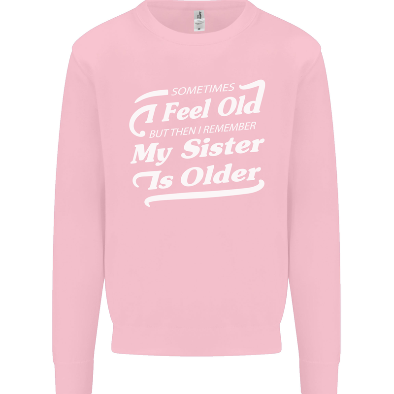 My Sister is Older 30th 40th 50th Birthday Mens Sweatshirt Jumper Light Pink