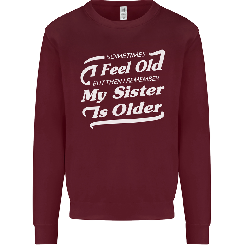 My Sister is Older 30th 40th 50th Birthday Mens Sweatshirt Jumper Maroon